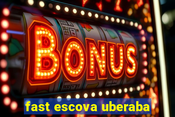 fast escova uberaba